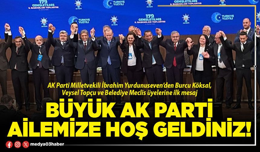 Büyük AK Parti ailemize hoş geldiniz!
