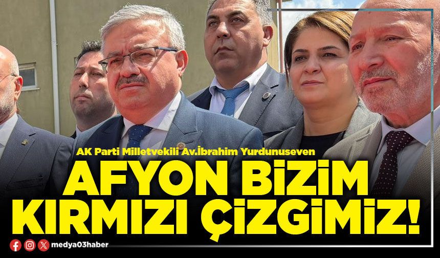 Afyon bizim kırmızı çizgimiz!