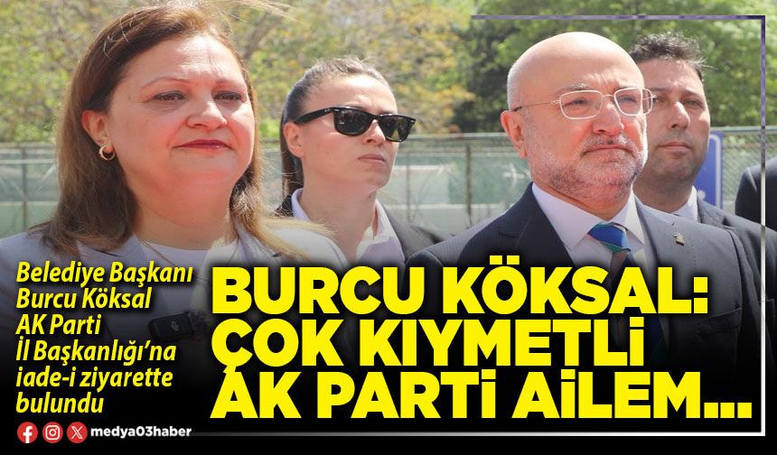 Burcu Köksal: Çok kıymetli AK Parti ailem...