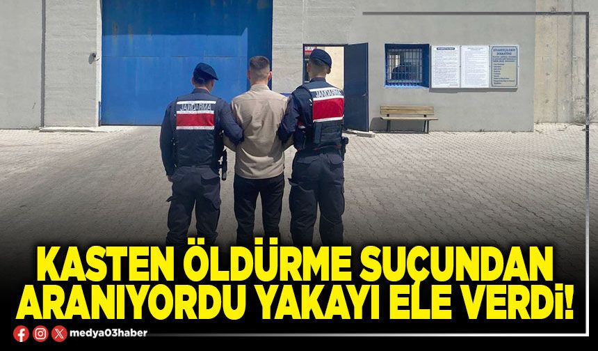 Kasten öldürme suçundan aranıyordu yakayı ele verdi!
