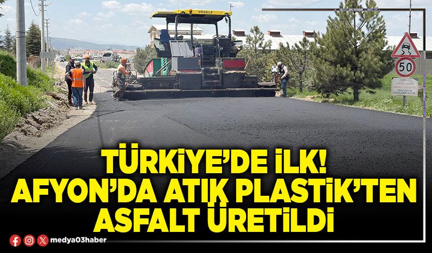 Türkiye’de ilk! Afyon’da atık plastik’ten asfalt üretildi