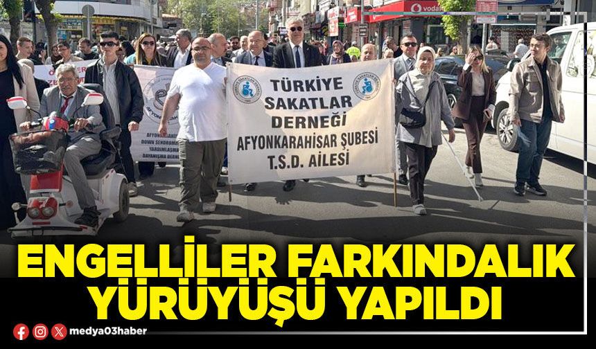 Engelliler farkındalık yürüyüşü yapıldı