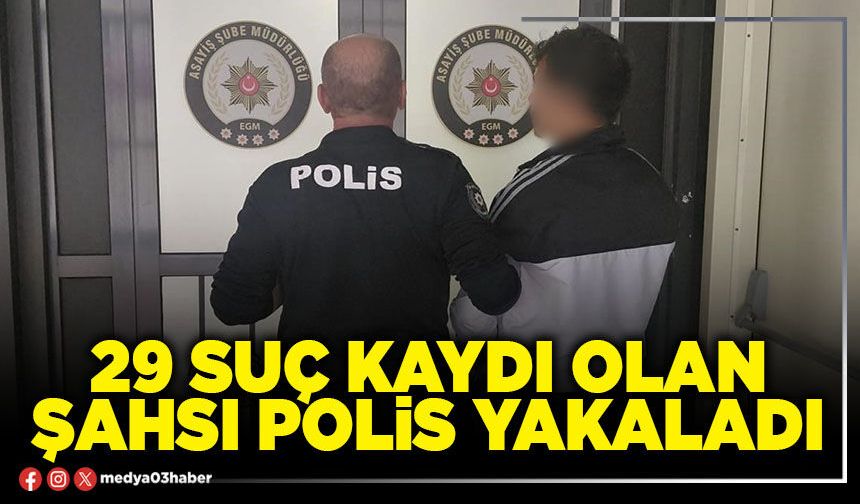 29 suç kaydı olan şahsı Polis yakaladı