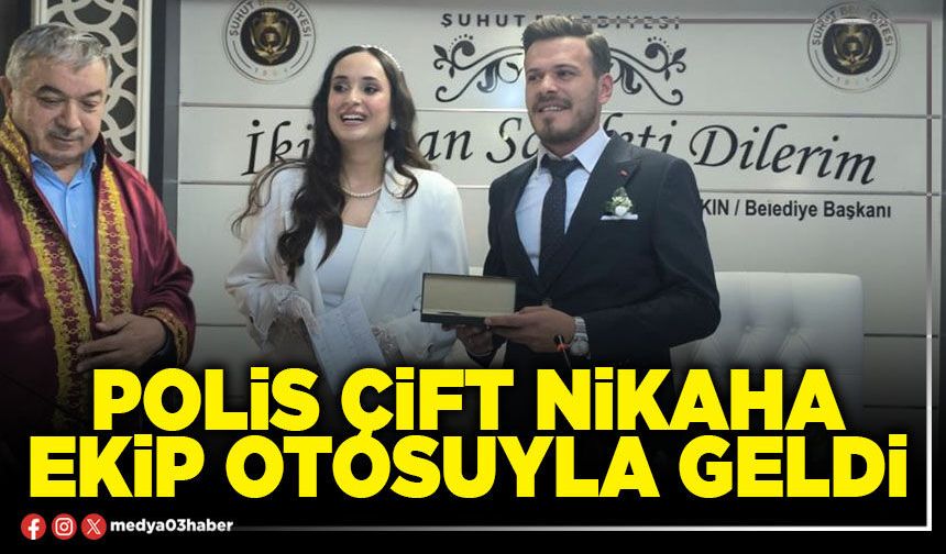 Polis çift nikaha ekip otosuyla geldi