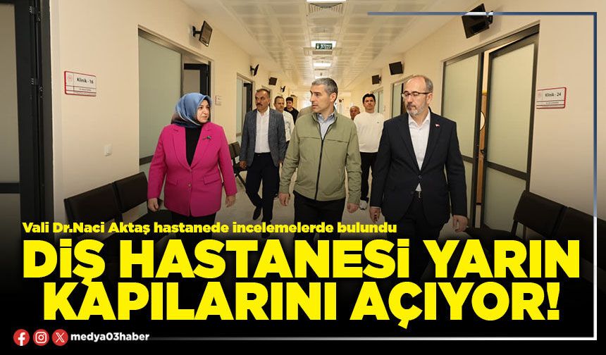 Diş Hastanesi yarın kapılarını açıyor!