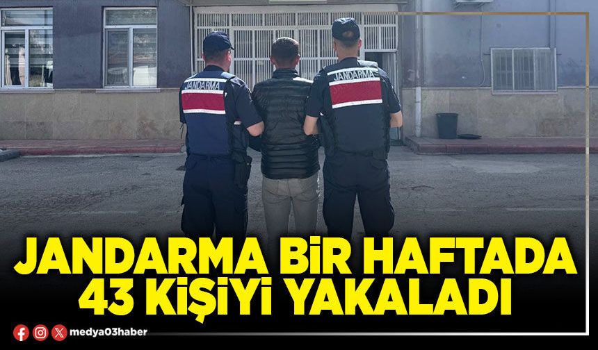 Jandarma bir haftada 43 kişiyi yakaladı