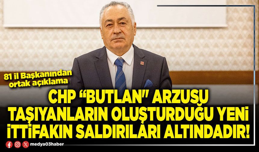 CHP “Butlan" arzusu taşıyanların oluşturduğu yeni ittifakın saldırıları altındadır!