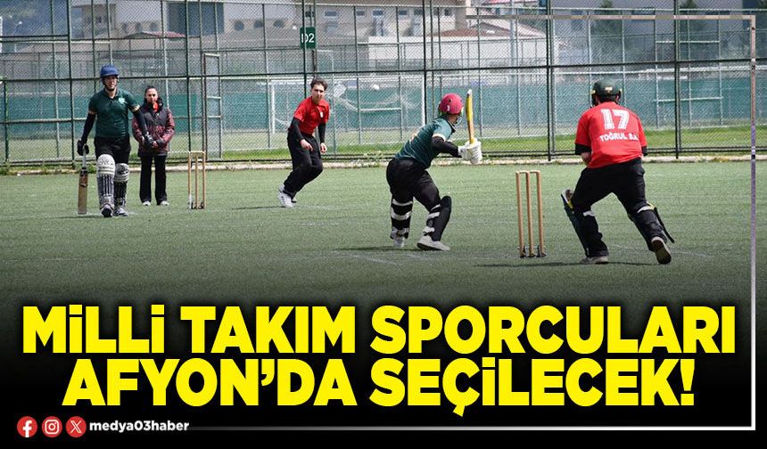 Milli takım sporcuları Afyon’da seçilecek!