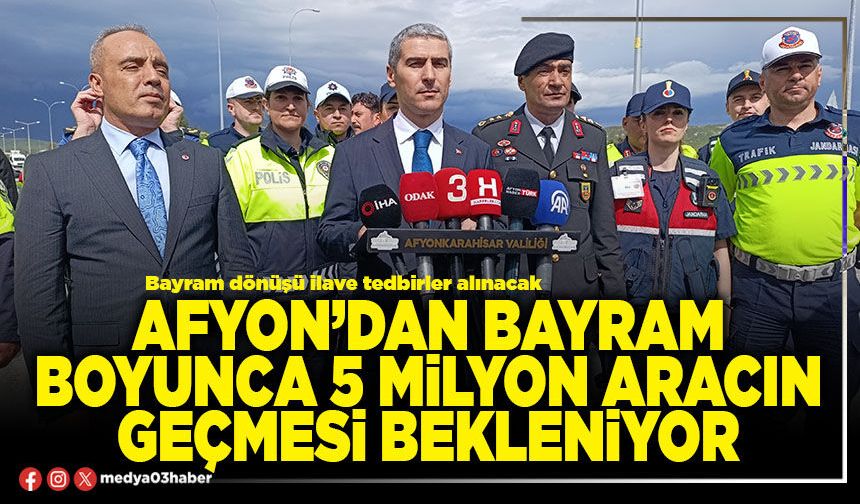 Afyon’dan bayram boyunca 5 Milyon aracın geçmesi bekleniyor