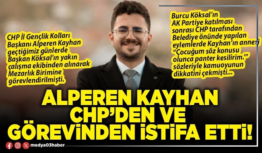 Alperen Kayhan CHP’den ve görevinden istifa etti!