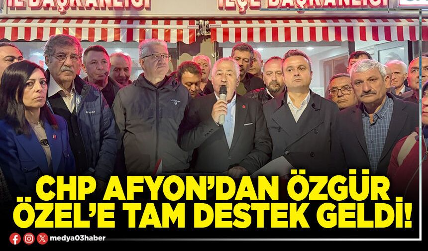 CHP Afyon’dan Özgür Özel’e tam destek geldi!