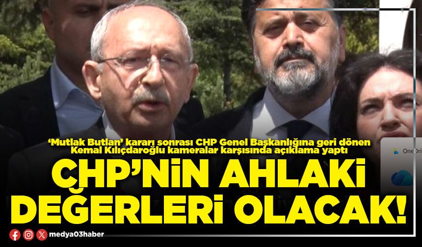 CHP’nin ahlaki değerleri olacak!