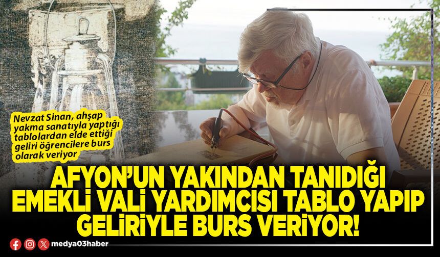 Afyon’un yakından tanıdığı emekli Vali Yardımcısı tablo yapıp geliriyle burs veriyor!