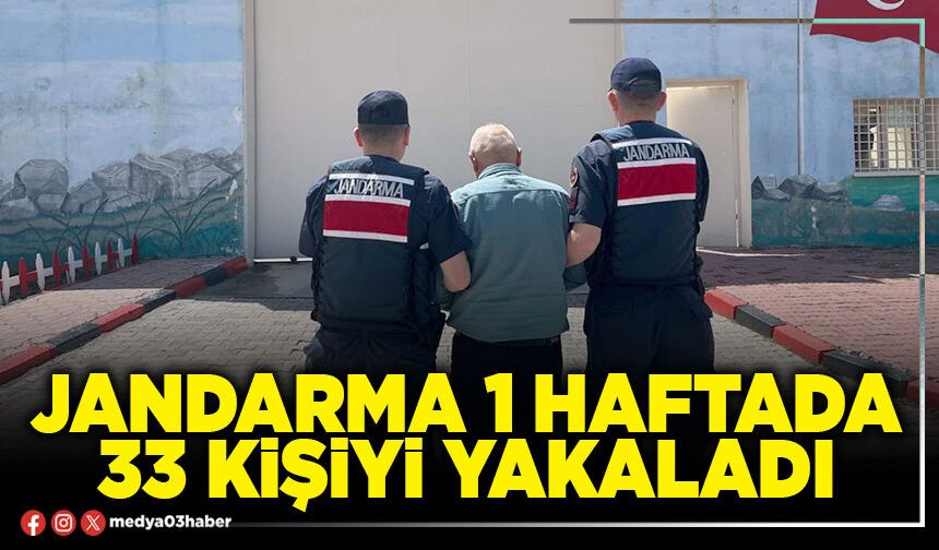 Jandarma 1 haftada 33 kişiyi yakaladı