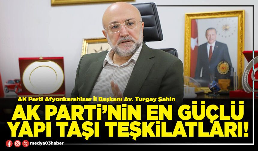 AK Parti’nin en güçlü yapı taşı teşkilatları!
