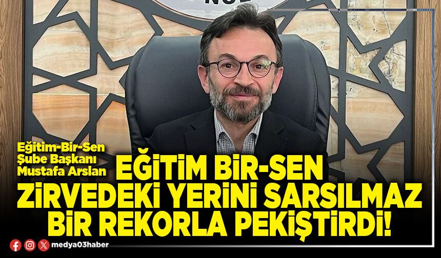 Eğitim Bir-Sen zirvedeki yerini sarsılmaz bir rekorla pekiştirdi!