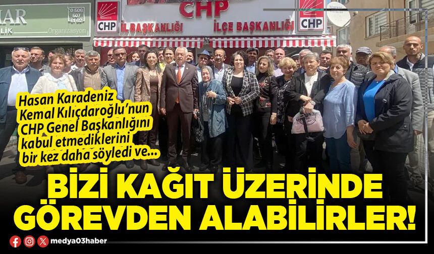 Bizi kağıt üzerinde görevden alabilirler!