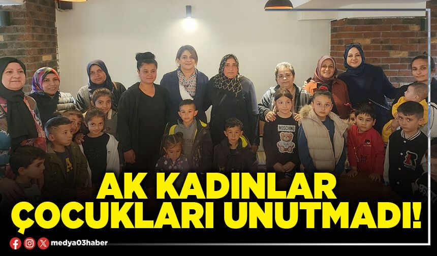 AK Kadınlar çocukları unutmadı!