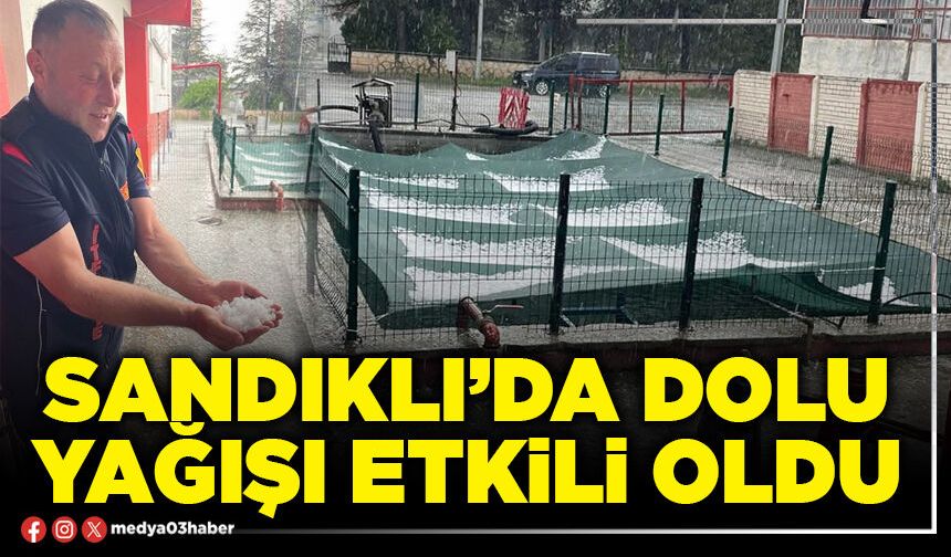 Sandıklı’da dolu yağışı etkili oldu