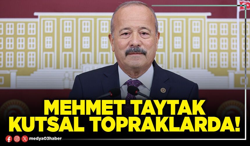 Mehmet Taytak kutsal topraklarda!