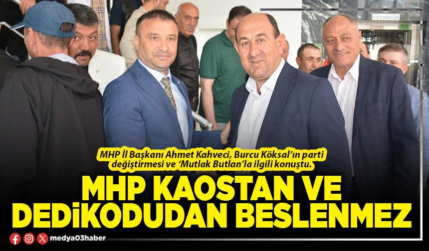 MHP kaostan ve dedikodudan beslenmez