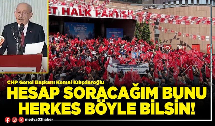 Hesap soracağım bunu herkes böyle bilsin!