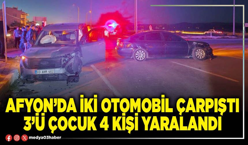 Afyon’da iki otomobil çarpıştı 3’ü çocuk 4 kişi yaralandı