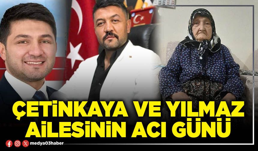 Çetinkaya ve Yılmaz ailesinin acı günü