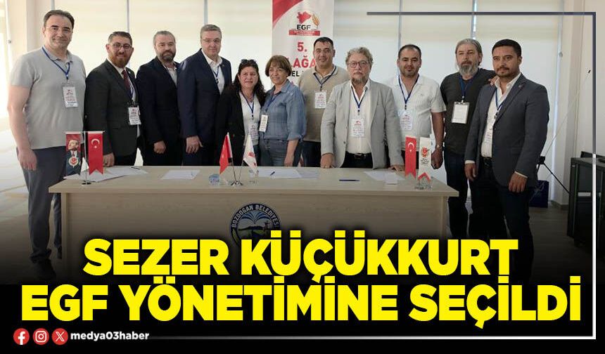 Sezer Küçükkurt EGF yönetimine seçildi