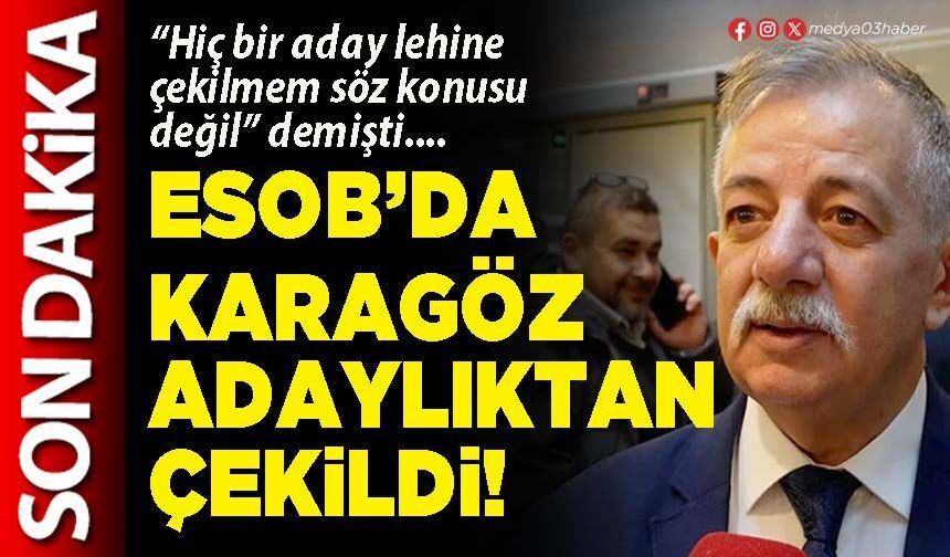 ESOB’da Karagöz adaylıktan çekildi!