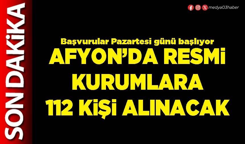 Afyon’da resmi kurumlara 112 kişi alınacak