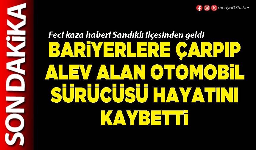 Bariyerlere çarpıp alev alan otomobil sürücüsü hayatını kaybetti