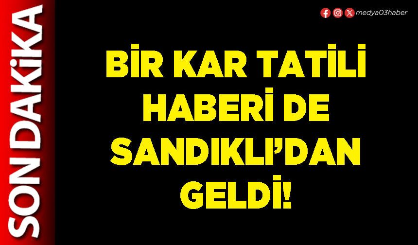 Bir kar tatili haberi de Sandıklı’dan geldi!