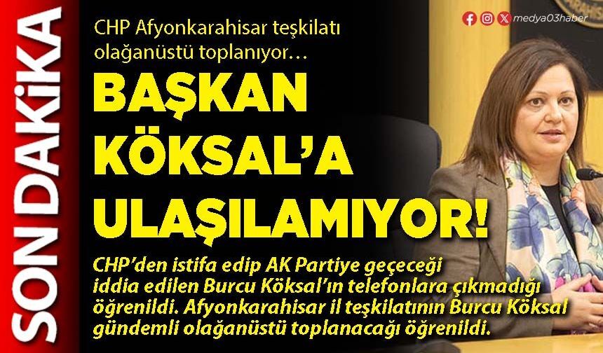 Başkan Köksal’a ulaşılamıyor!