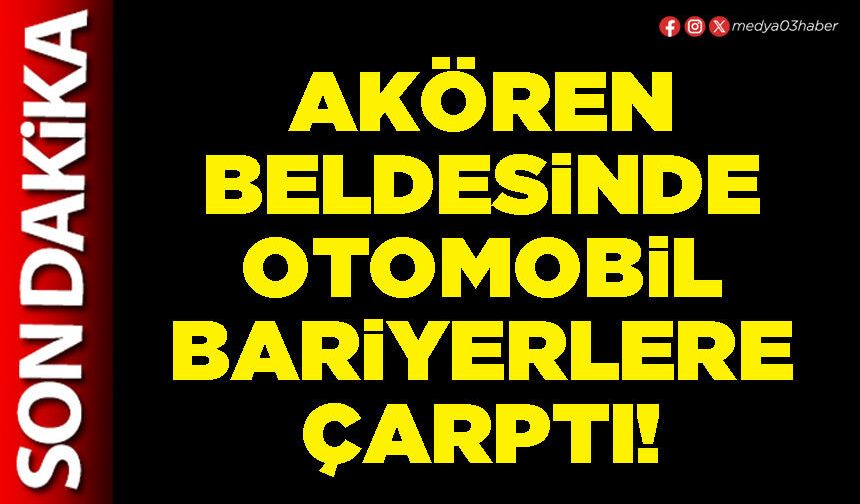 Akören beldesinde otomobil bariyerlere çarptı!