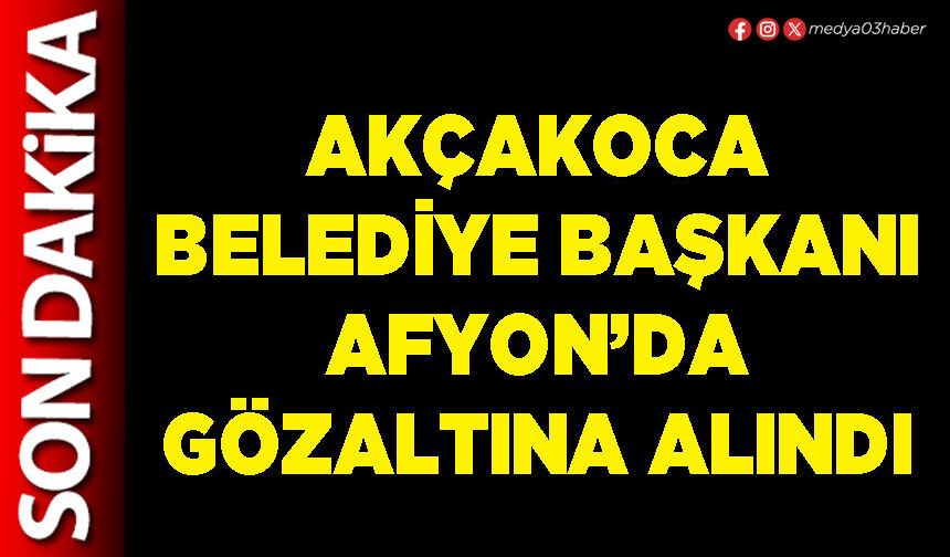 Akçakoca Belediye Başkanı Afyon’da gözaltına alındı