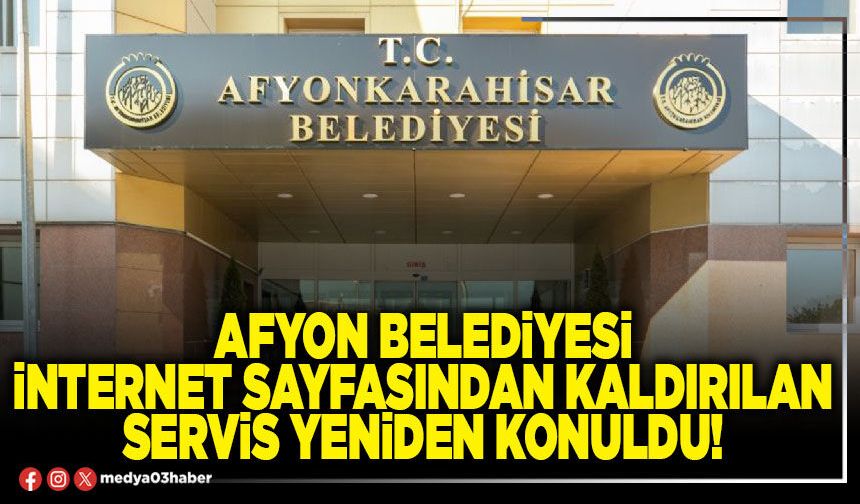 Afyon Belediyesi internet sayfasından kaldırılan servis yeniden konuldu!