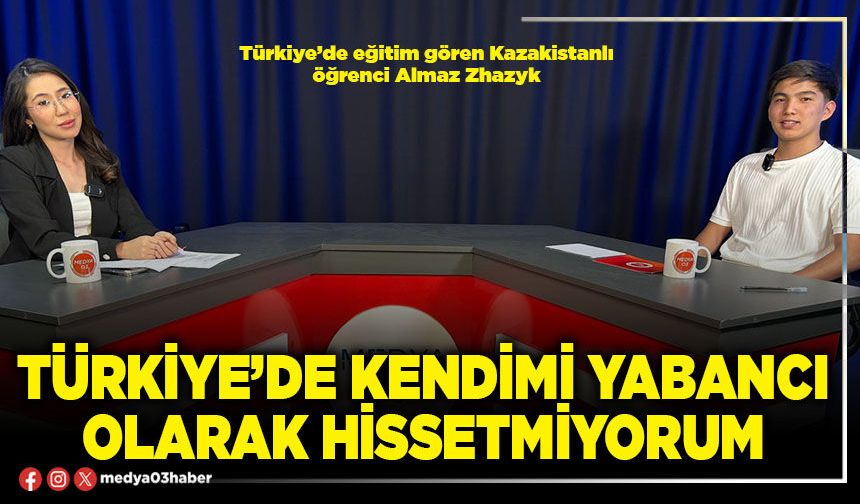 Türkiye’de kendimi yabancı olarak hissetmiyorum
