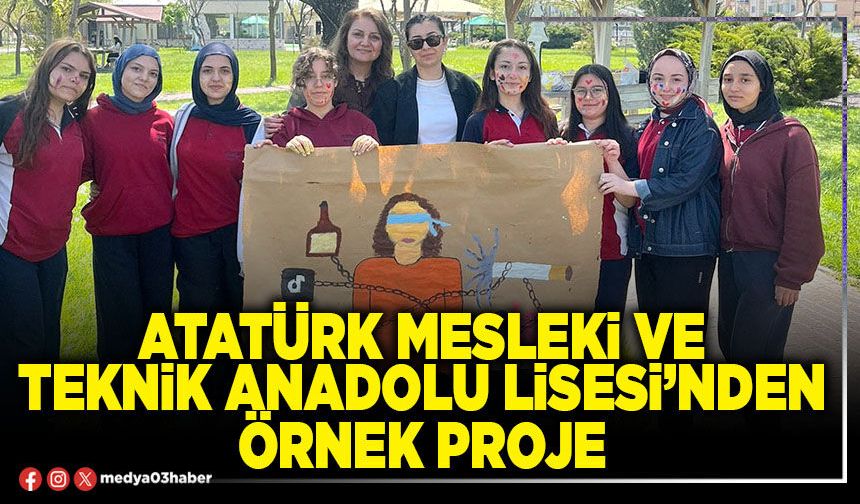 Atatürk Mesleki ve Teknik Anadolu Lisesi’nden örnek proje
