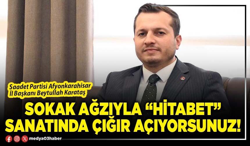 Sokak ağzıyla “hitabet” sanatında çığır açıyorsunuz!