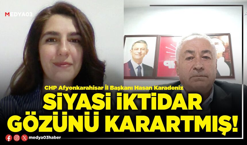 Siyasi iktidar gözünü karartmış!