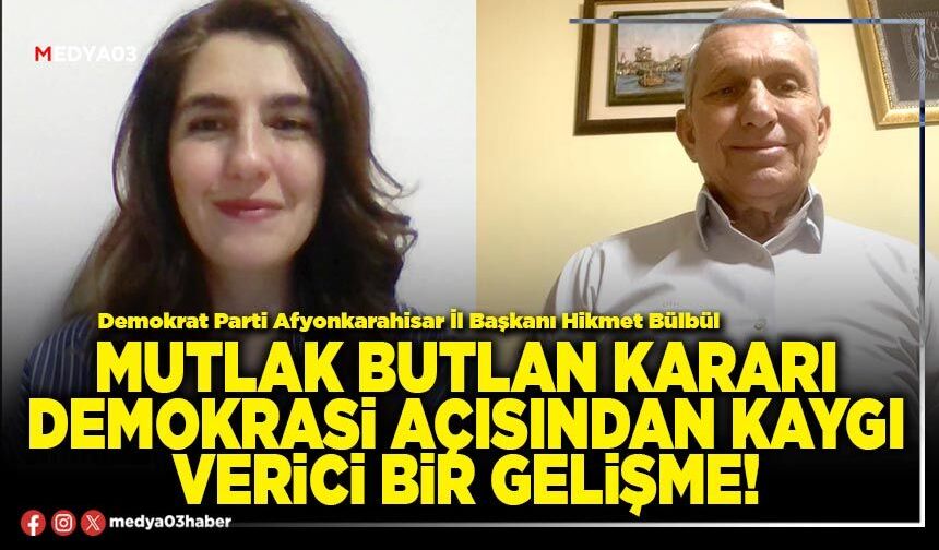Mutlak butlan kararı demokrasi açısından kaygı verici bir gelişme!