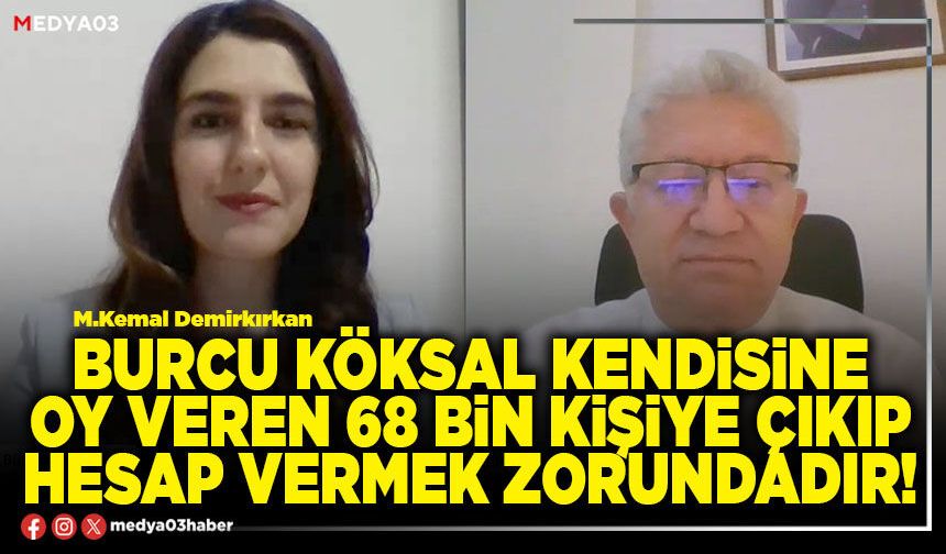 Burcu Köksal kendisine oy veren 68 bin kişiye çıkıp hesap vermek zorundadır!