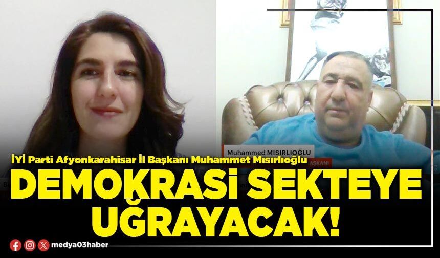 Demokrasi sekteye uğrayacak!