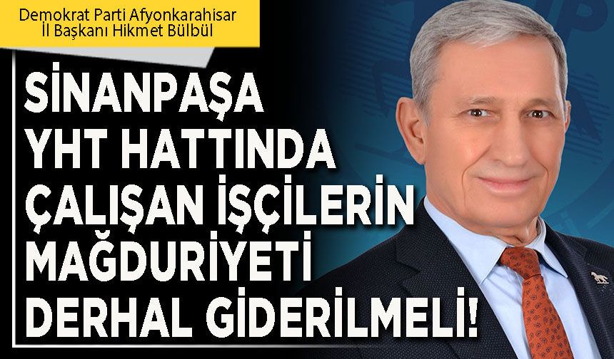 Sinanpaşa YHT hattında çalışan işçilerin mağduriyeti derhal giderilmeli!