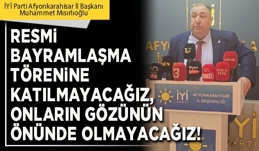Resmi bayramlaşma törenine katılmayacağız, onların gözünün önünde olmayacağız!