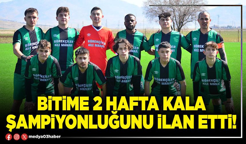 Bitime 2 hafta kala şampiyonluğunu ilan etti!