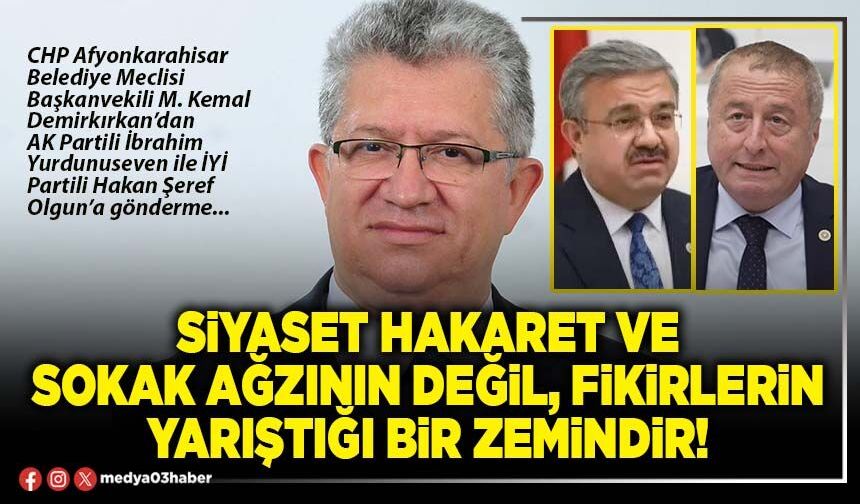 Siyaset hakaret ve sokak ağzının değil, fikirlerin yarıştığı bir zemindir!