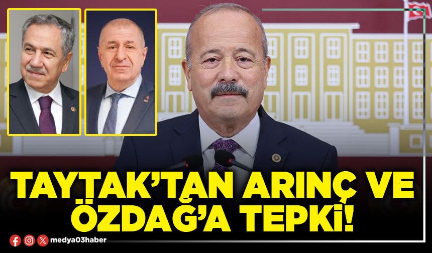 Taytak’tan Arınç ve Özdağ’a tepki!
