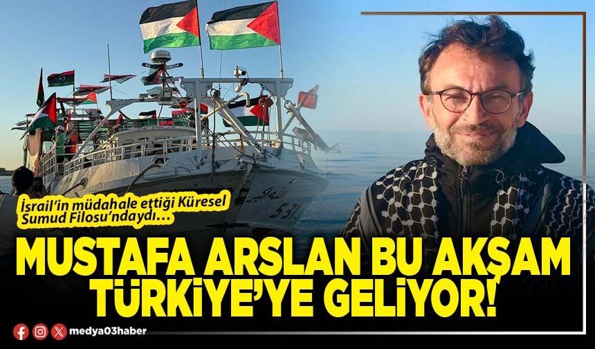 Mustafa Arslan bu akşam Türkiye’ye geliyor!